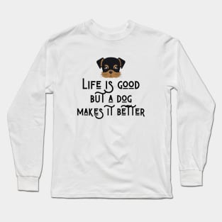 Good life but a dog makes it better Long Sleeve T-Shirt